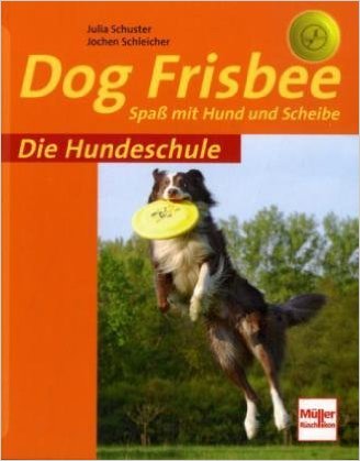 DOG Frisbee: Spaß mit Hund und Scheibe (Die Hundeschule)